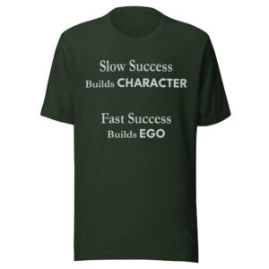 Slow Success Builds Character T-Shirt