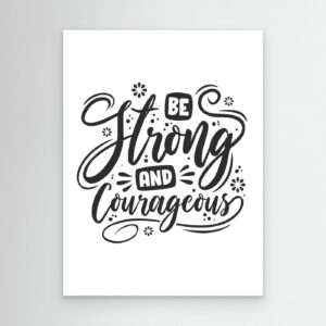 Be Strong and Courageous Inspirational Quote Typography