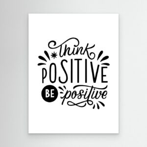 Think Positive Be Positive | Inspirational Typography Design