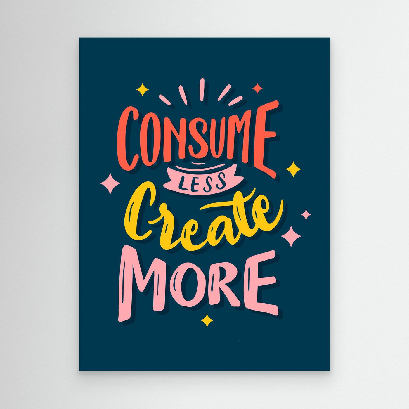Consume Less Create More | Creative Motivation Typography