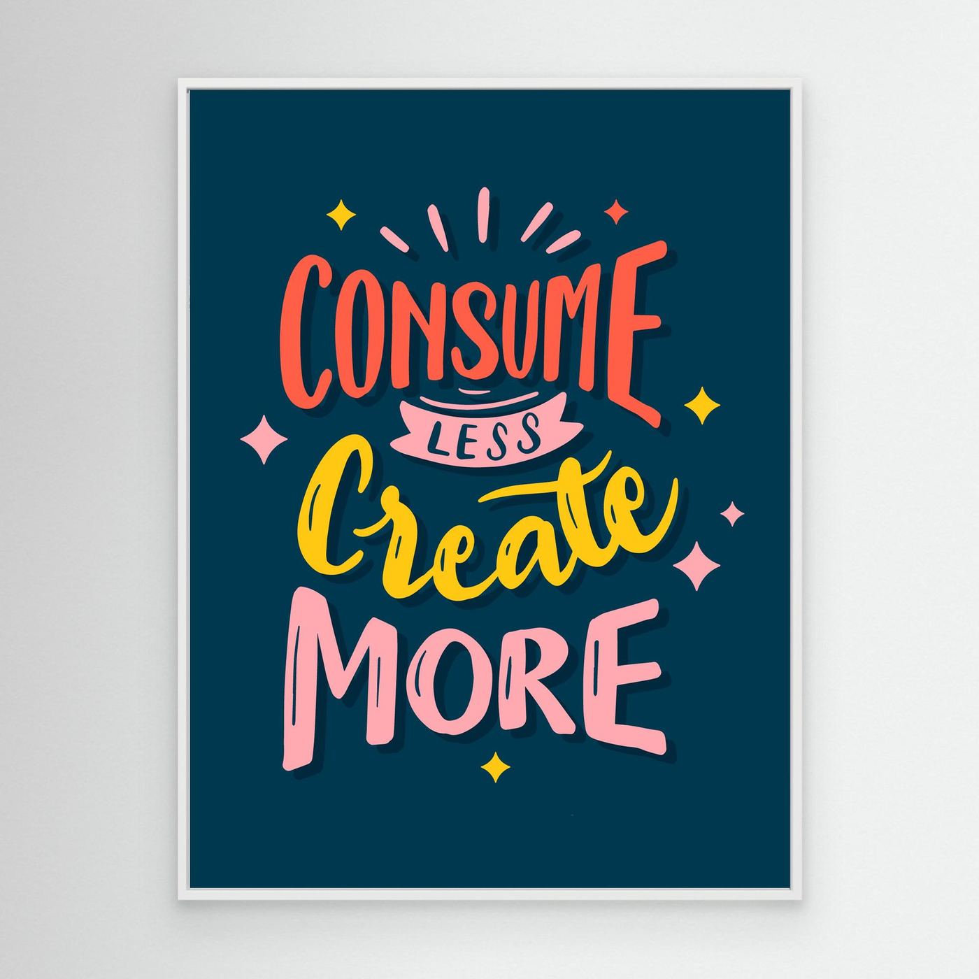 Consume Less Create More | Creative Motivation Typography