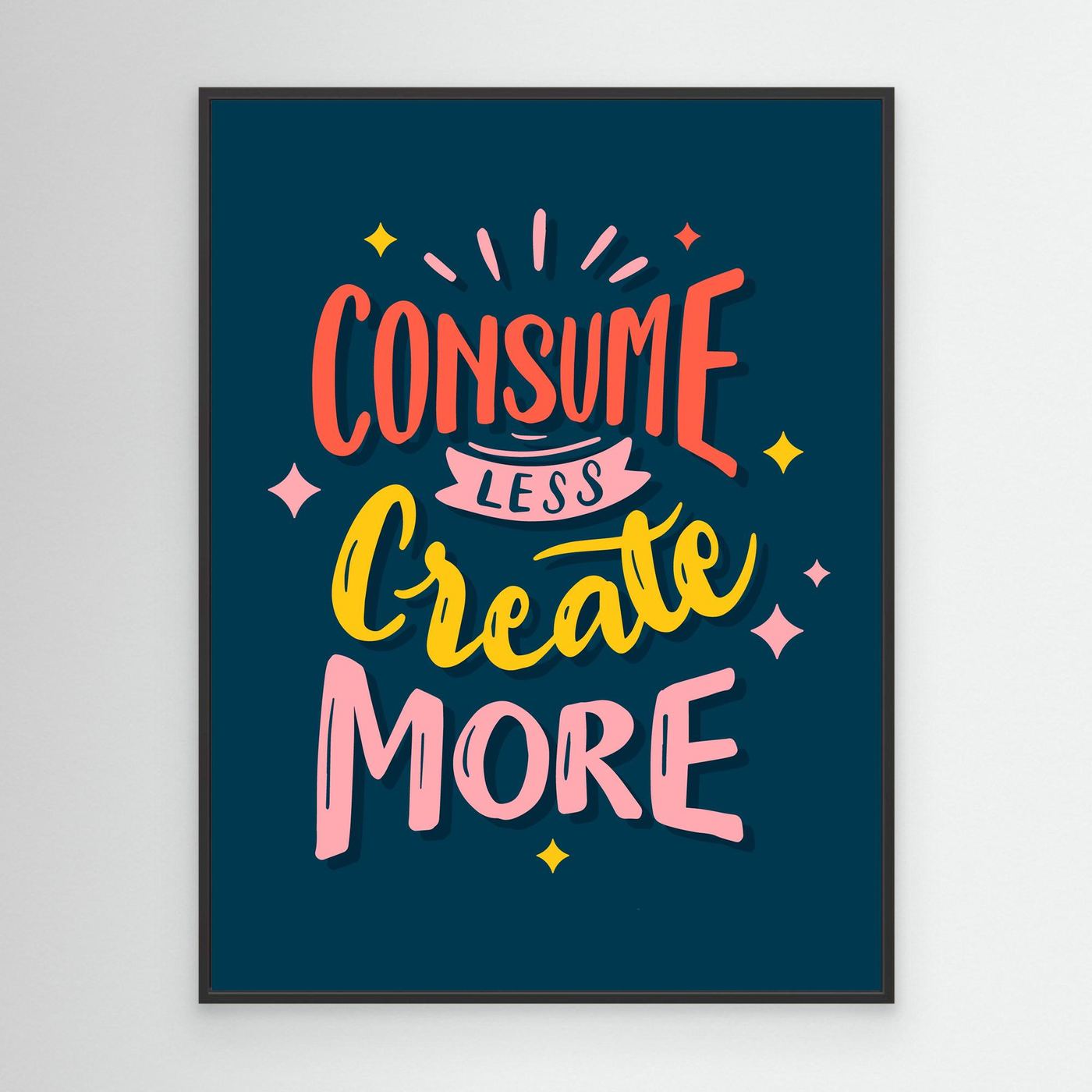 Consume Less Create More | Creative Motivation Typography