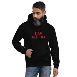I Am All That Unisex Hoodie