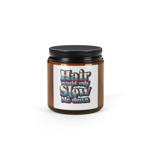 Hair Would Only Slow Me Down Amber jar soy candle