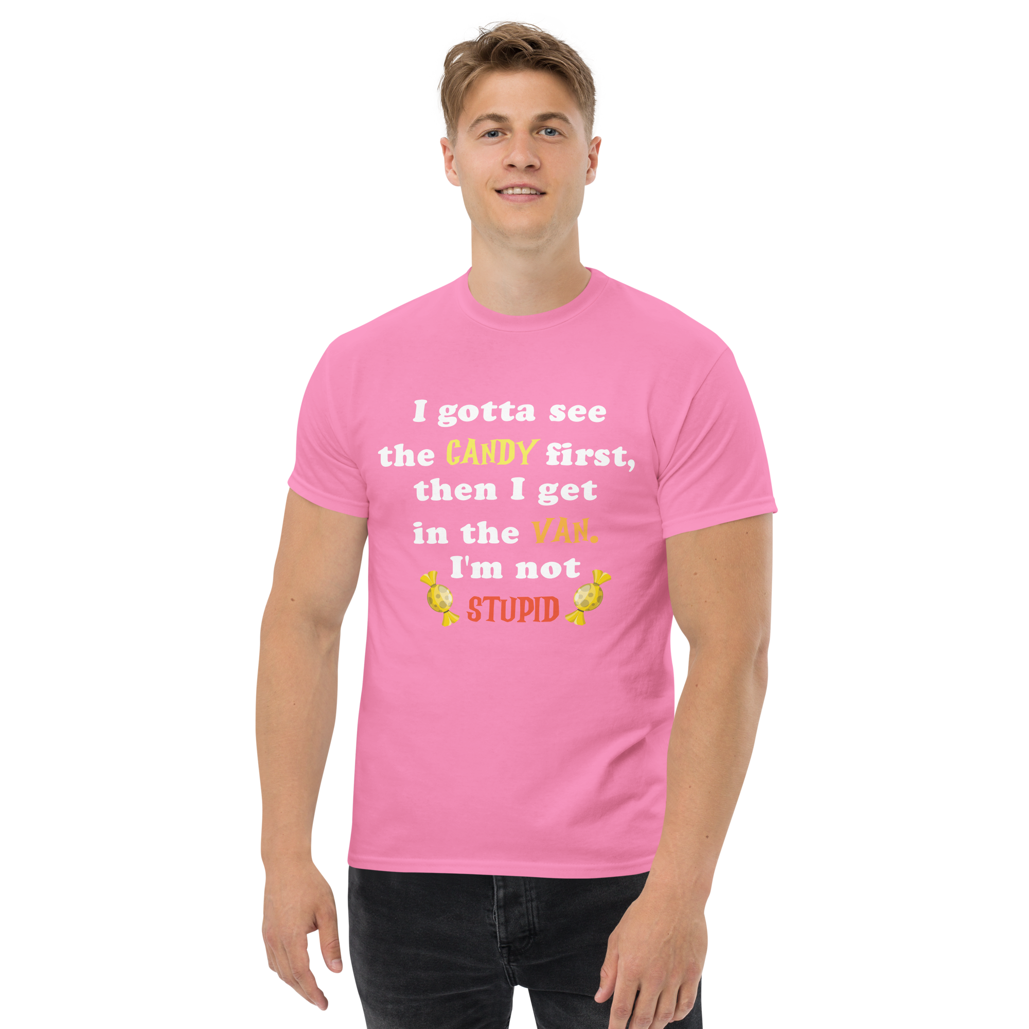 I Gotta See the Candy First then I Get in the Van Unisex classic t- shirt - Image 5