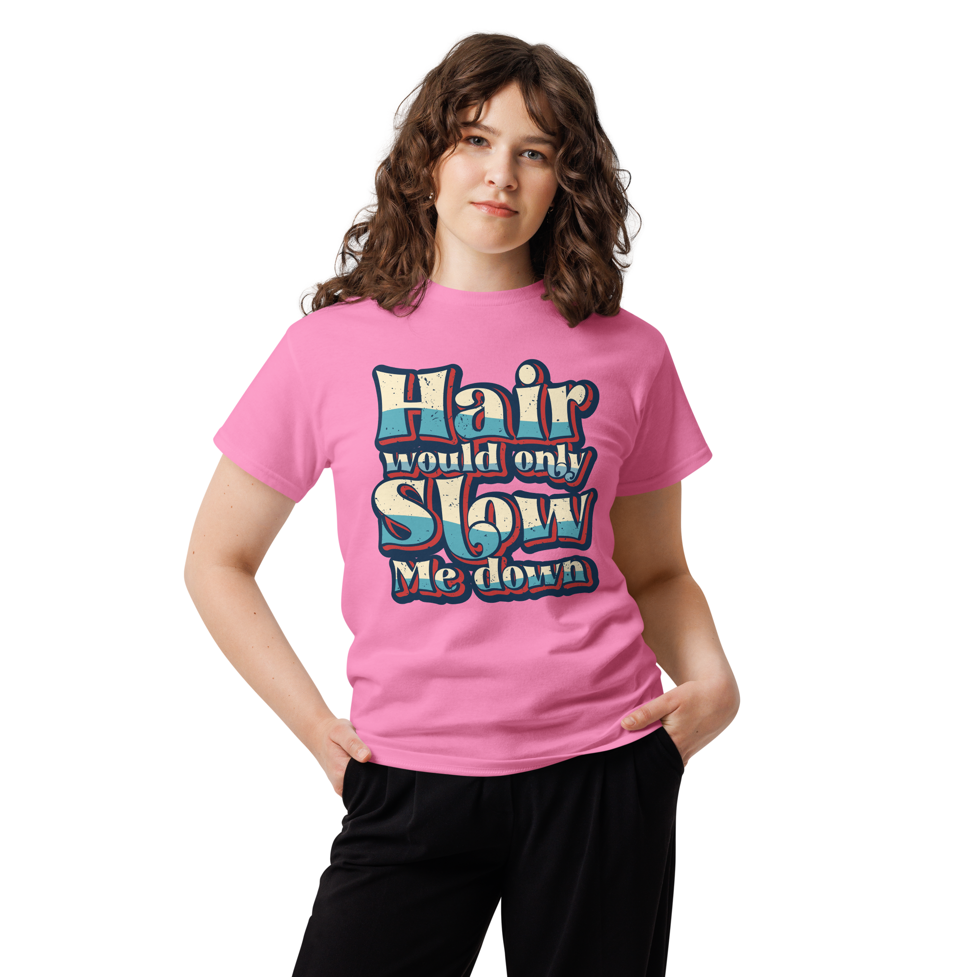 Hair Would Only Slow Me Down Unisex classic t- shirt - Image 6