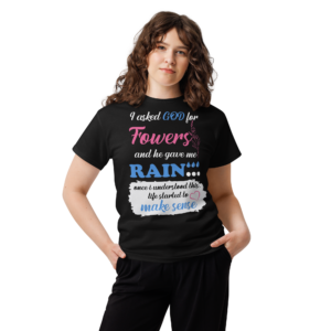 I asked GOD for Flowers Unisex classic t-shirt