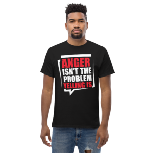 Anger Isnt The Problem Yelling Is Unisex classic t- shirt