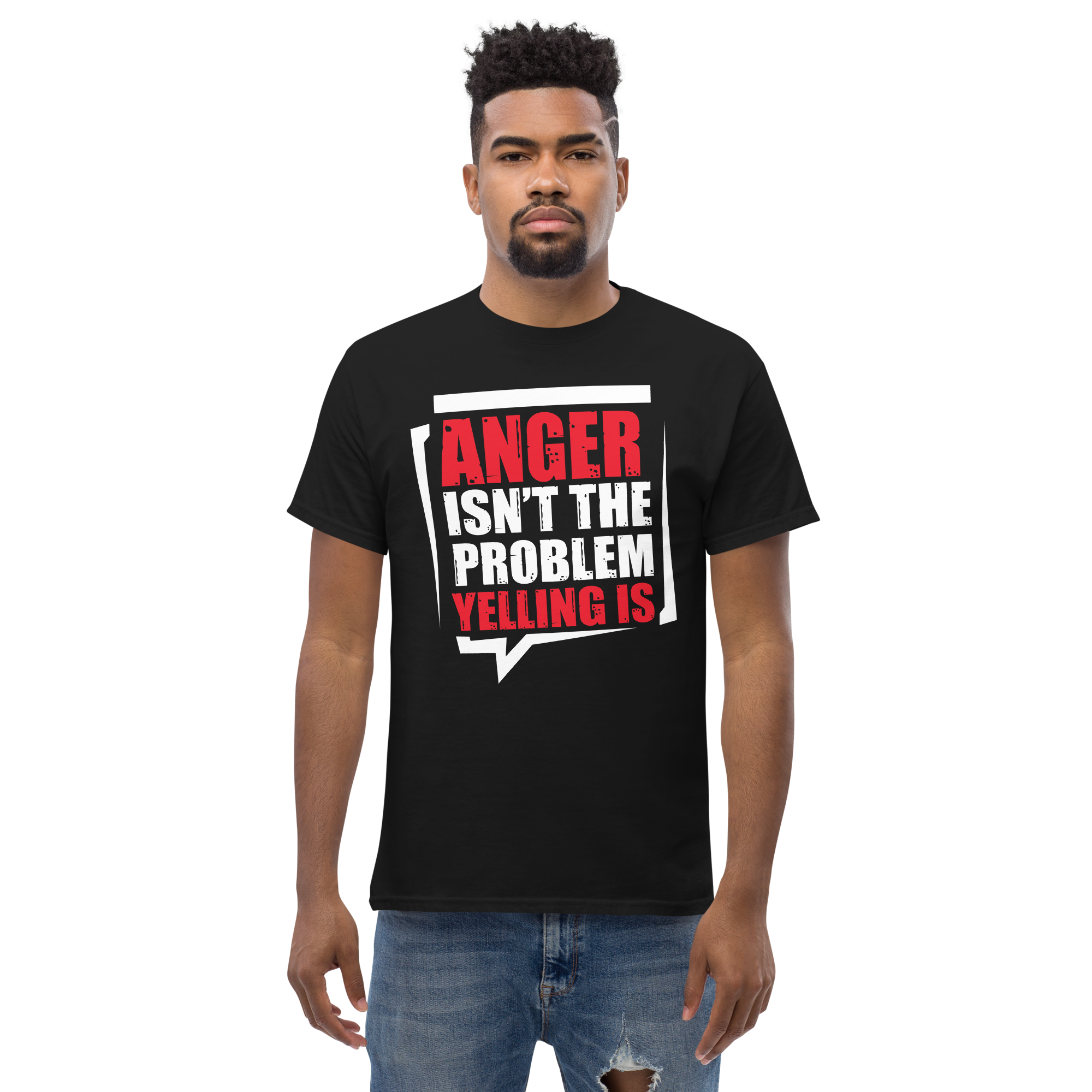 Anger Isnt The Problem Yelling Is Unisex classic t- shirt