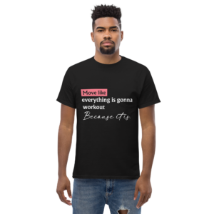 Move Like Everything is gonna Unisex Classic t-shirt