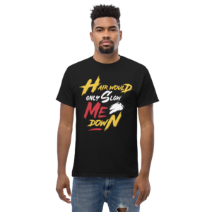 Hair Would Only Slow Me Down Unisex classic t-shirt
