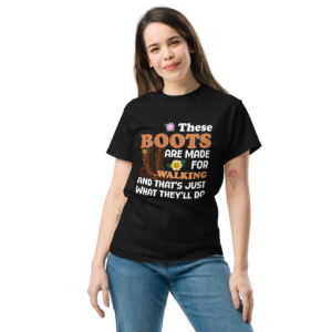 These Boots are Made for Walking Unisex classic t-shirt
