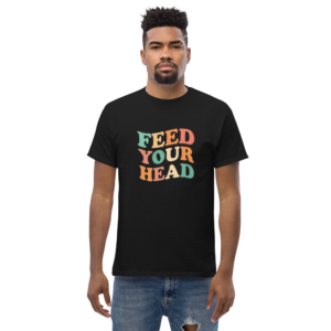 Feed Your Head Unisex classic t - shirt
