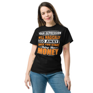 Your Depression Will Magically Go away Unisex Classic t-shirt