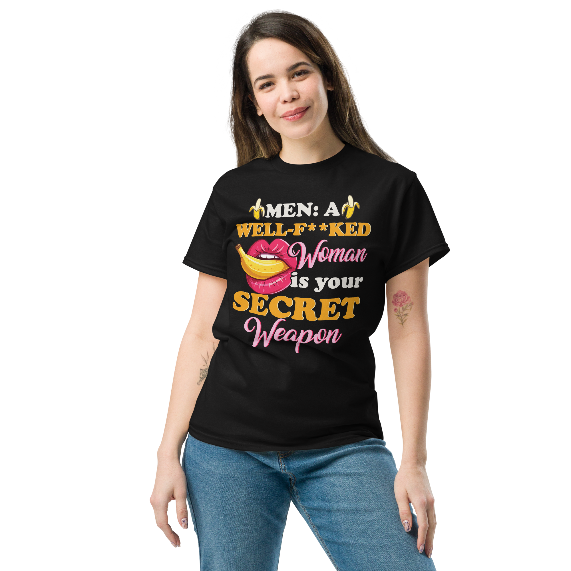 MEN: A WELL-F**KED Woman is your SECRET Weapon Unisex classic t- shirt