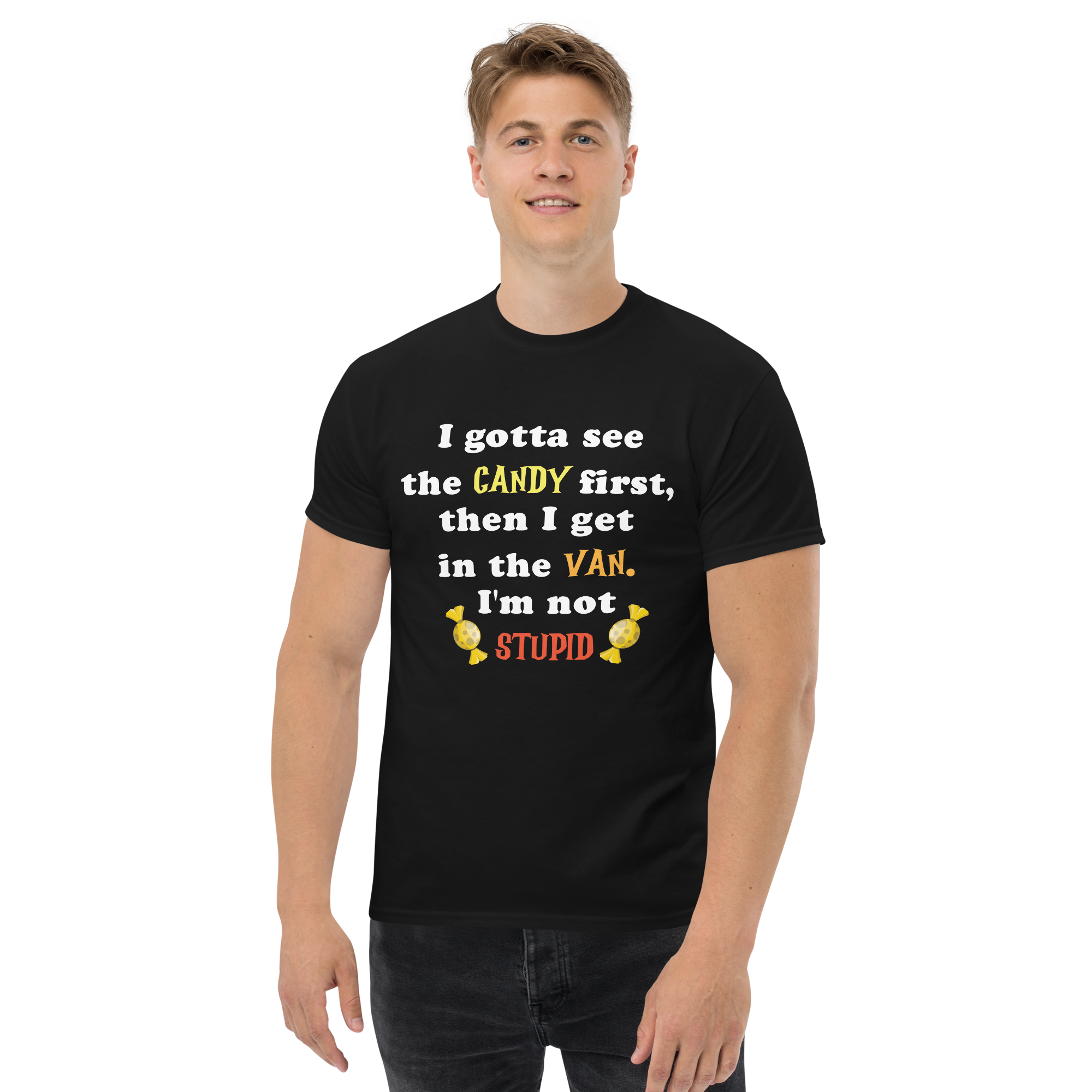 I Gotta See the Candy First then I Get in the Van Unisex classic t- shirt