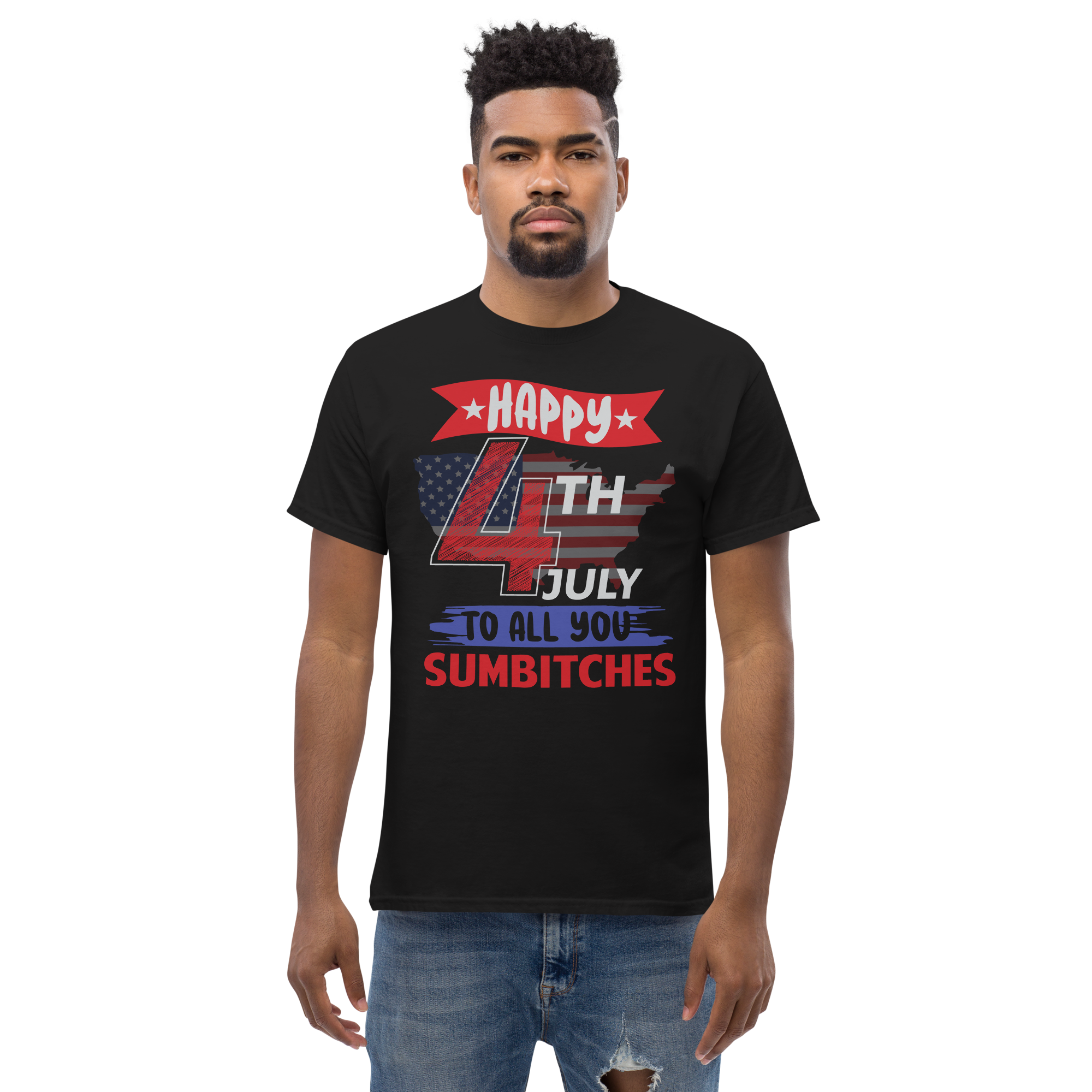 Happy 4Th July To All You Sumbitches Unisex classic t- shirt