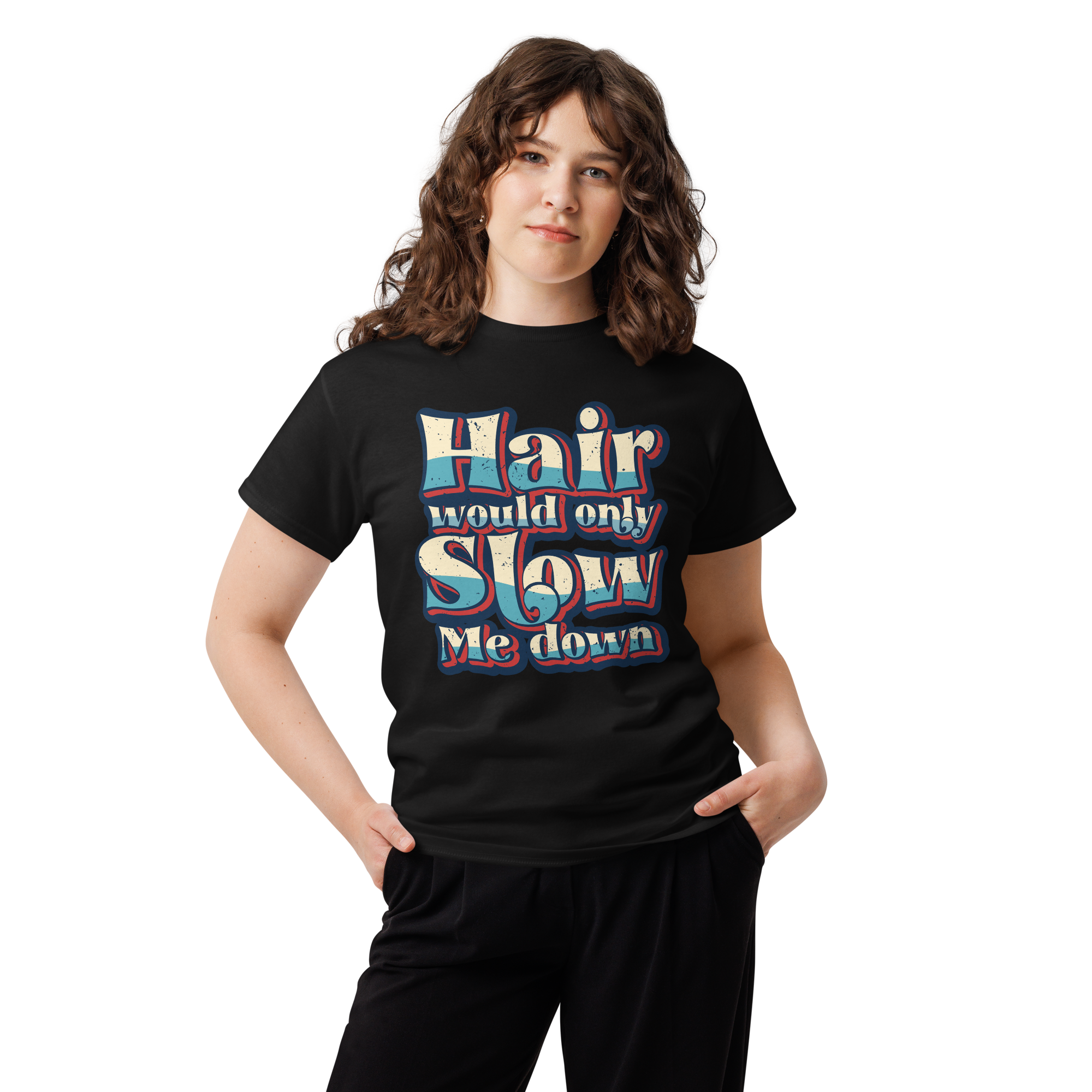 Hair Would Only Slow Me Down Unisex classic t- shirt - Image 2