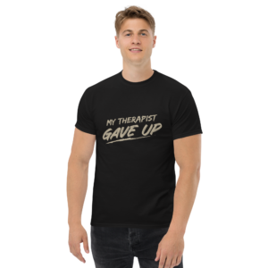 My Therapist Gave UP Unisex classic t- shirt
