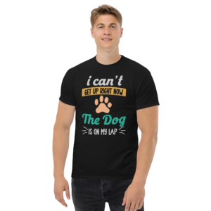 I Can't Get Up Right Now The Dog Is On My Lap Unisex classic t- shirt