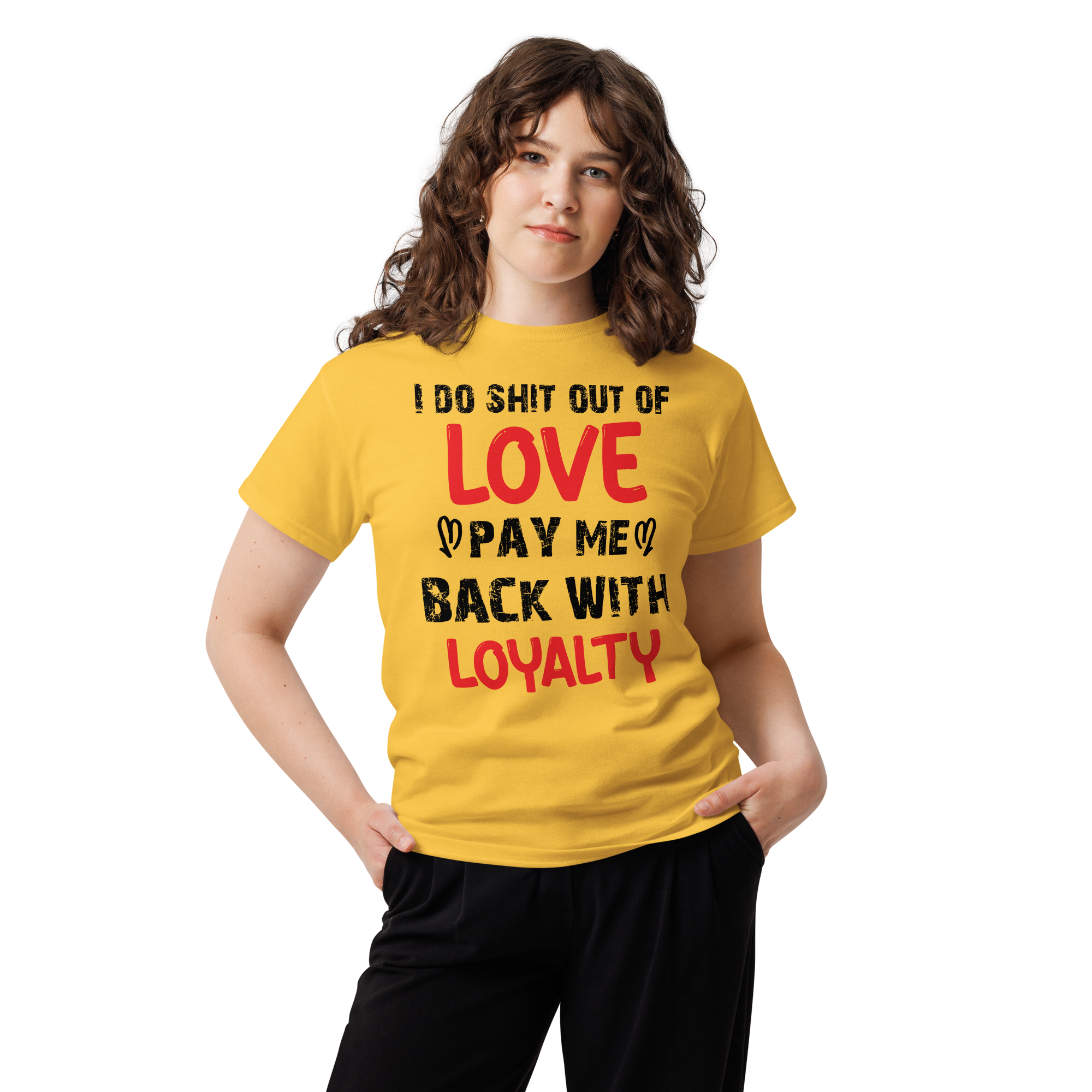 I Do Shit Out of Love Pay Me Back with Loyalty Unisex classic t- shirt - Image 4