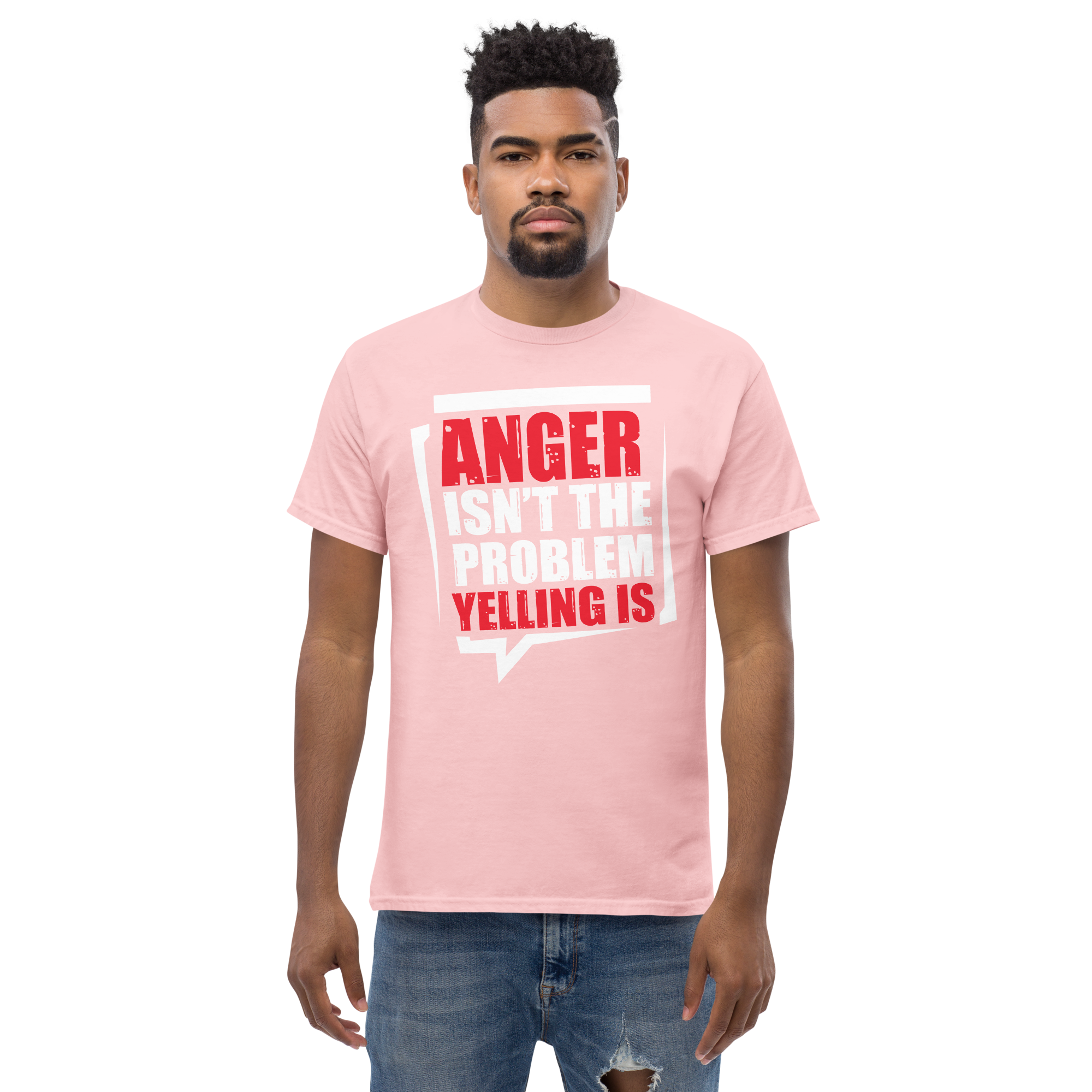 Anger Isnt The Problem Yelling Is Unisex classic t- shirt - Image 5