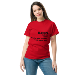 Haters Noun People who Secretly Unisex classic t- shirt