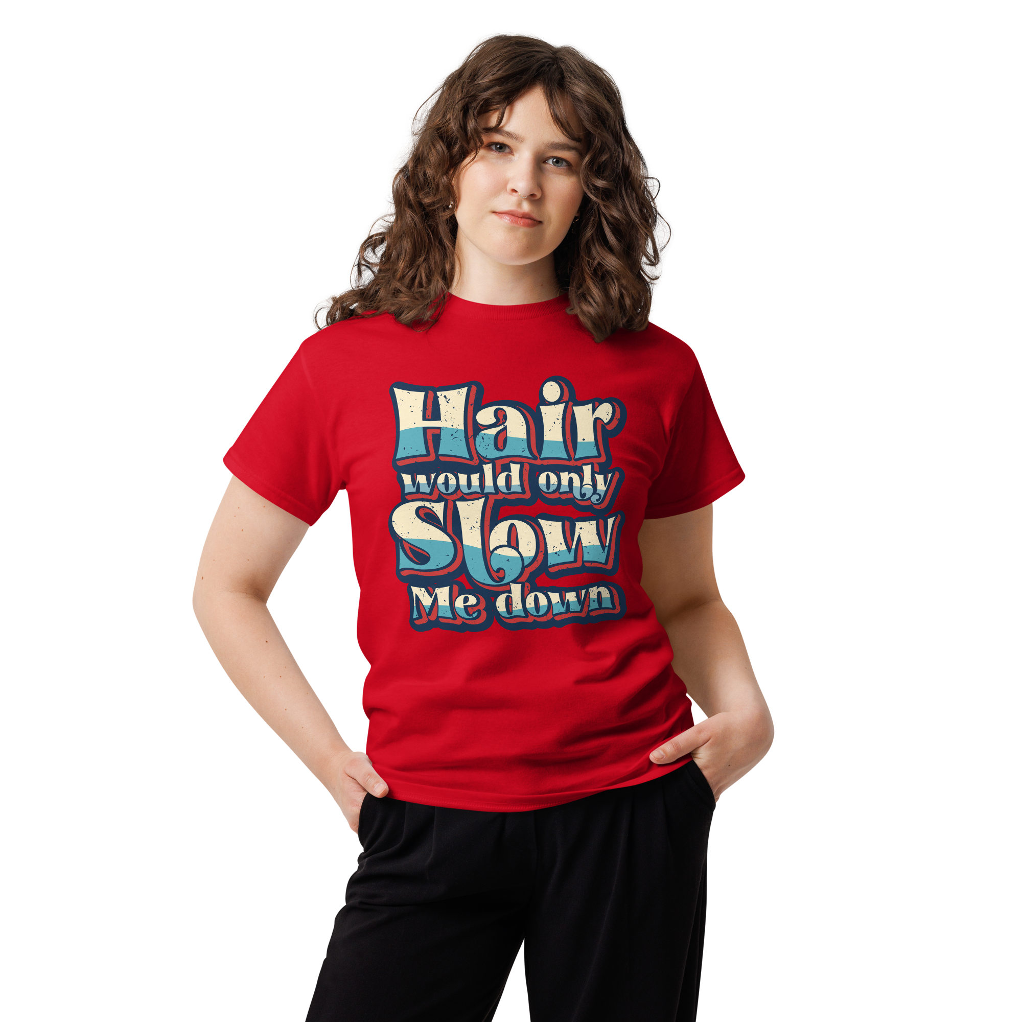 Hair Would Only Slow Me Down Unisex classic t- shirt - Image 3