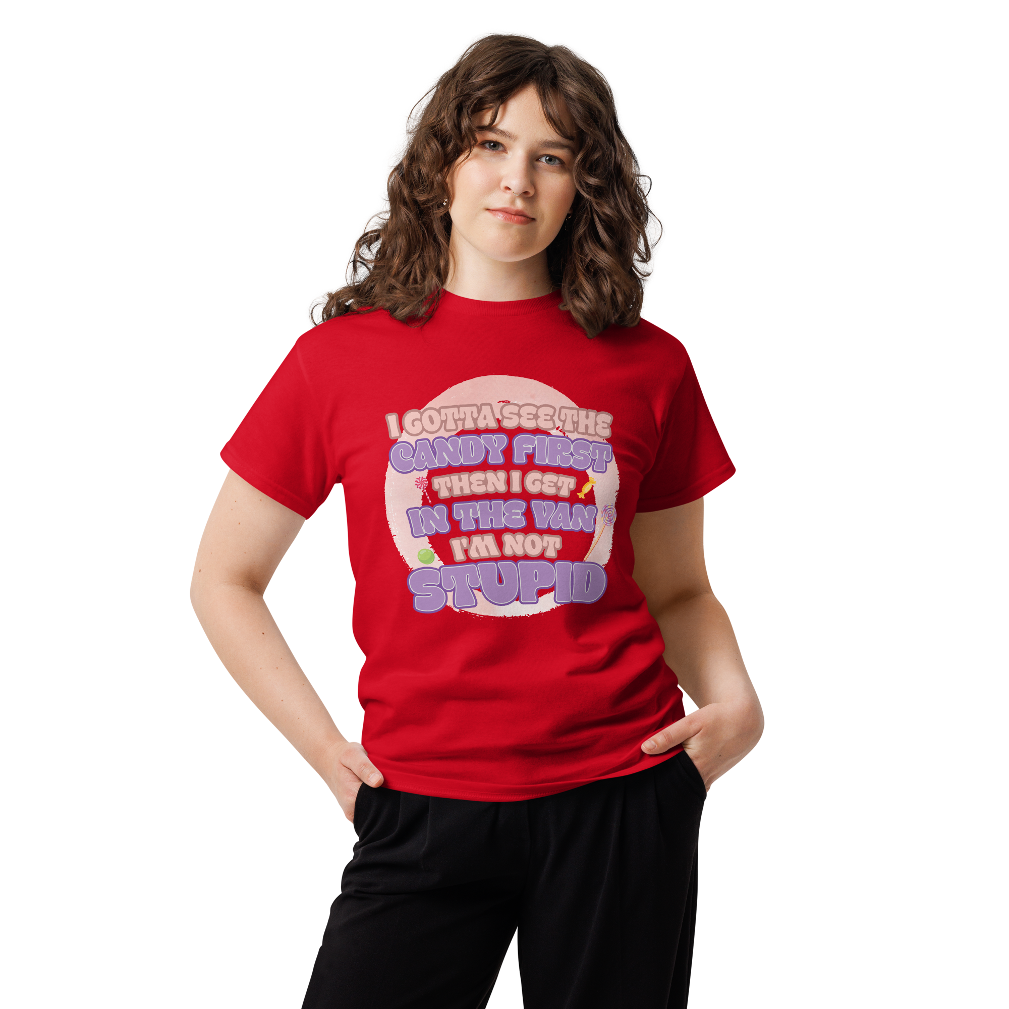 I Gotta See The Candy First Then I Get Unisex classic t- shirt - Image 3