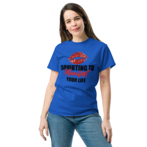 Squirting to Manifest Your Life Unisex Classic t-shirt