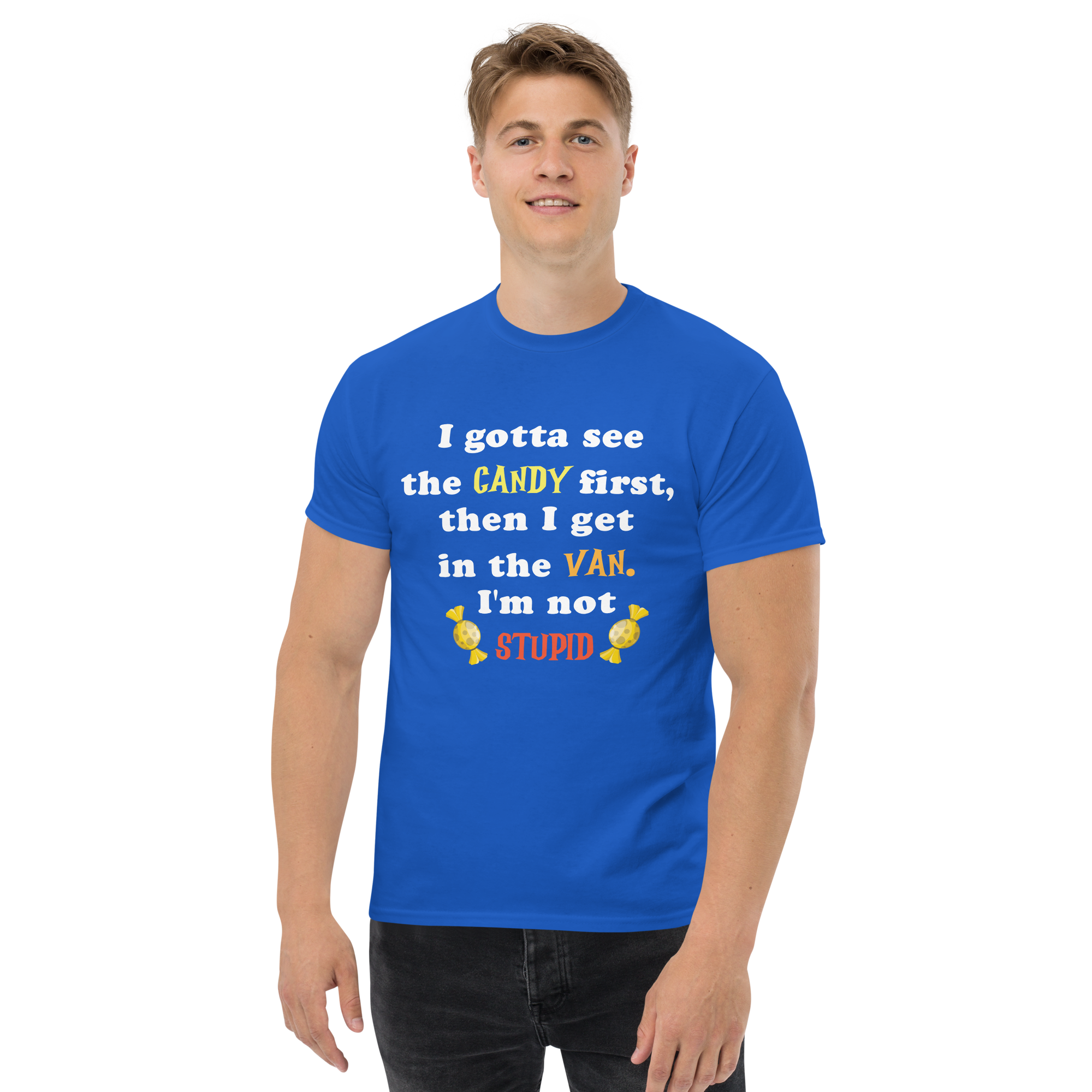 I Gotta See the Candy First then I Get in the Van Unisex classic t- shirt - Image 3
