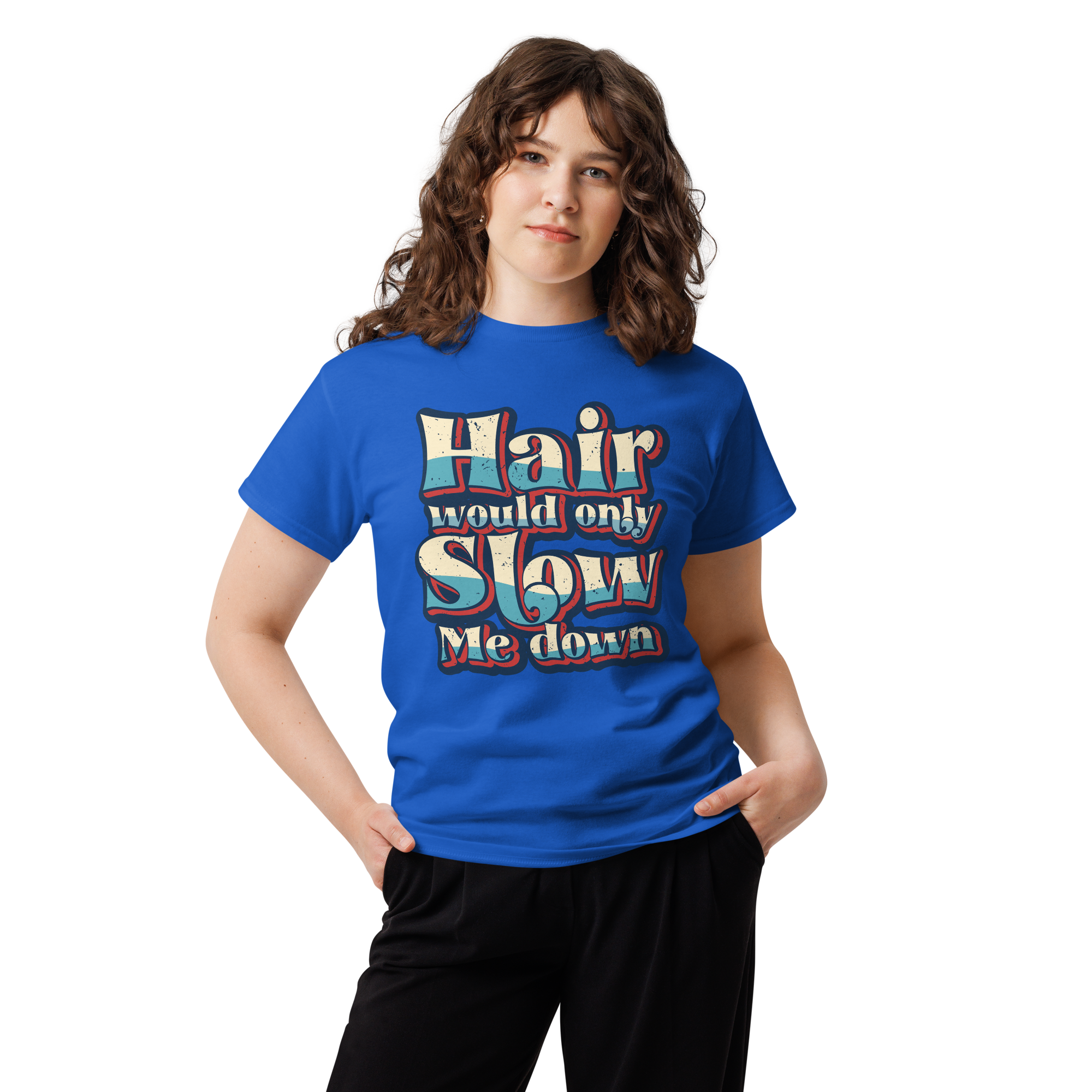 Hair Would Only Slow Me Down Unisex classic t- shirt - Image 4