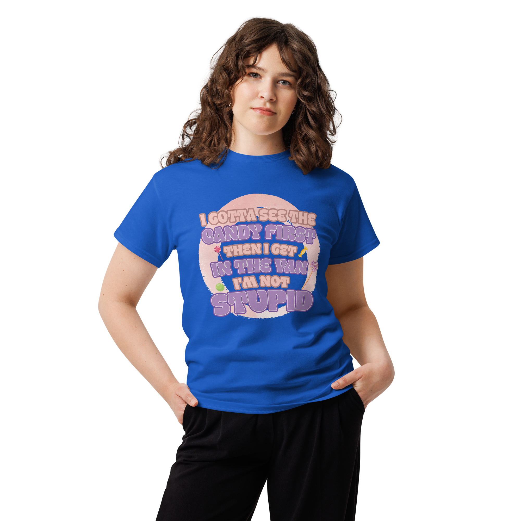 I Gotta See The Candy First Then I Get Unisex classic t- shirt - Image 4