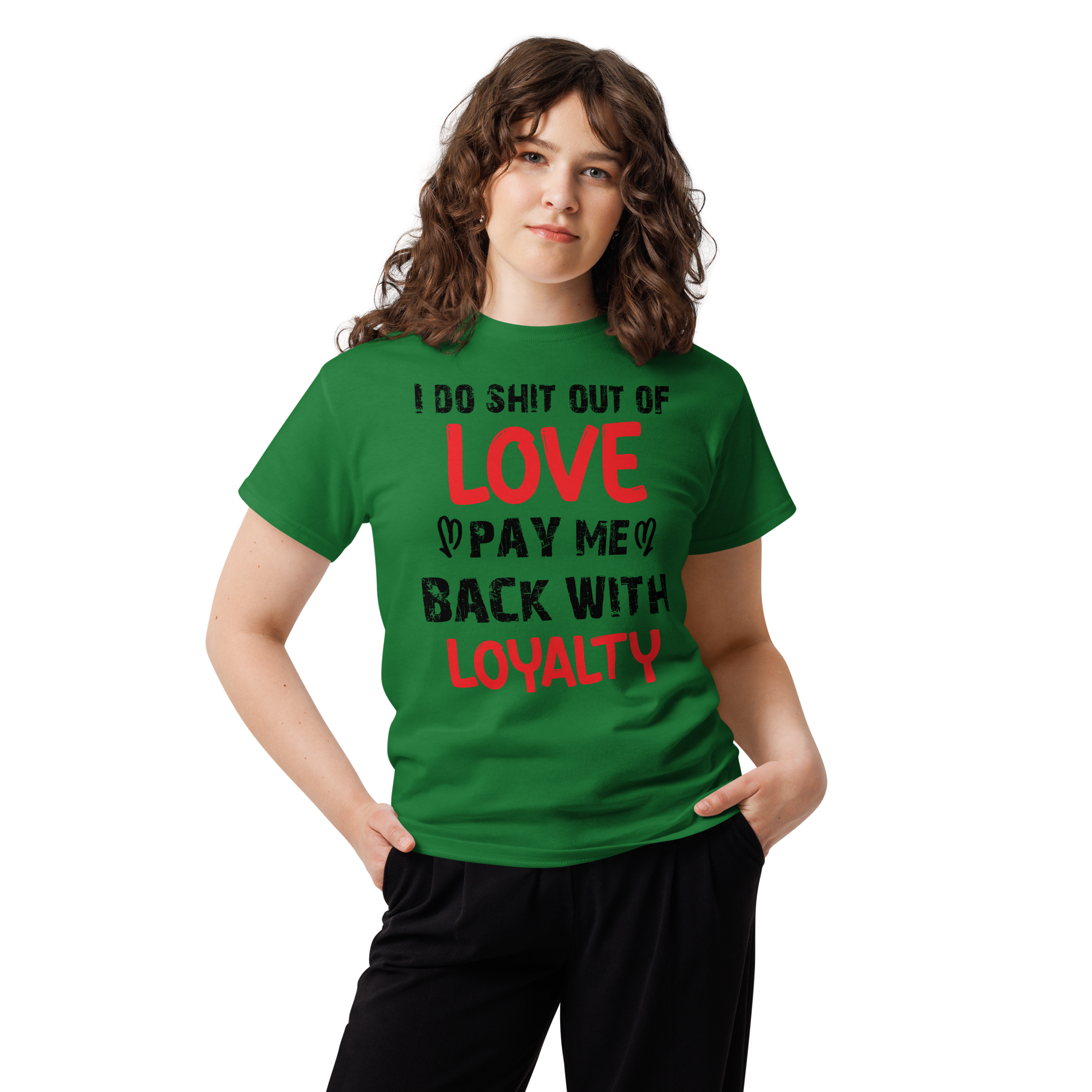 I Do Shit Out of Love Pay Me Back with Loyalty Unisex classic t- shirt - Image 2