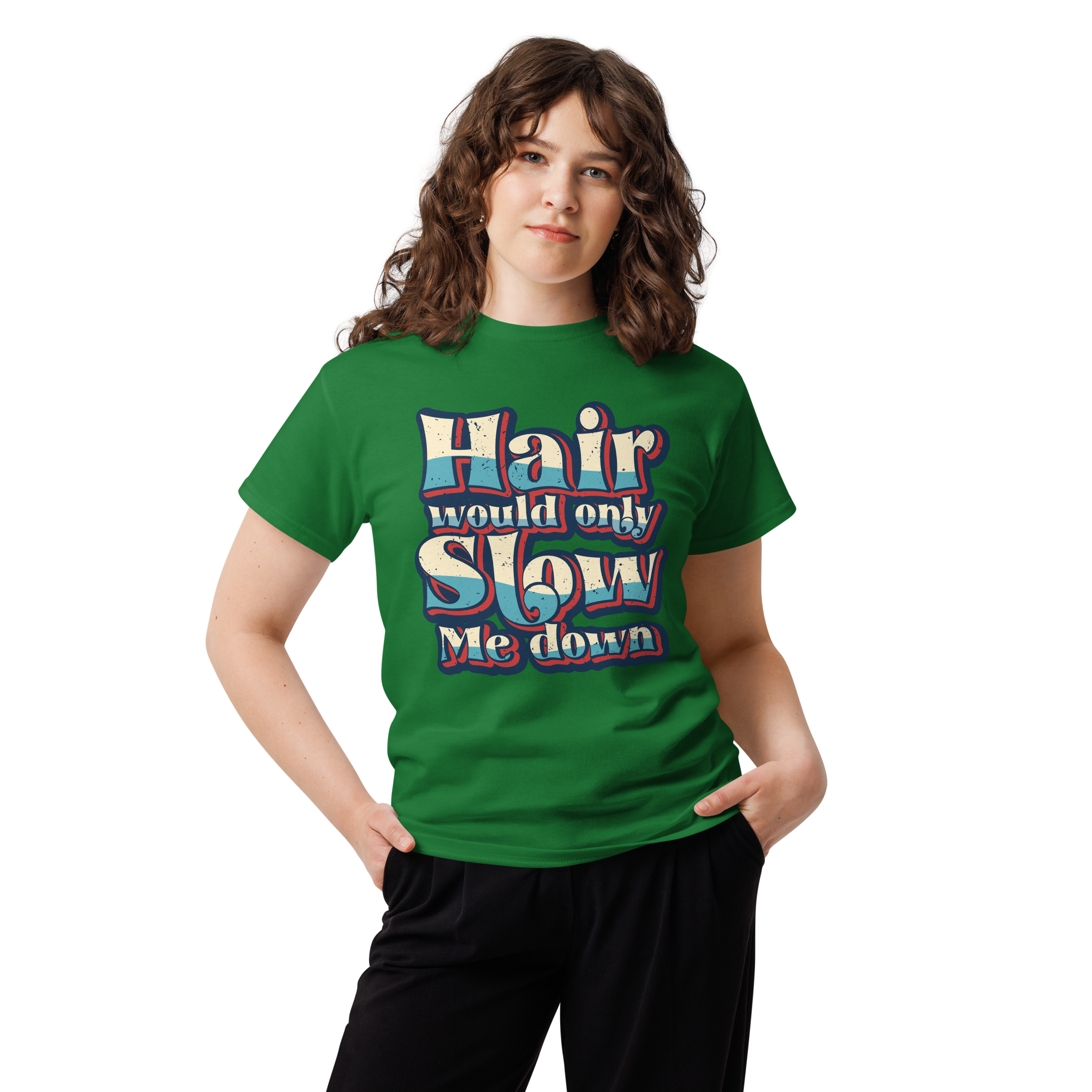 Hair Would Only Slow Me Down Unisex classic t- shirt - Image 5