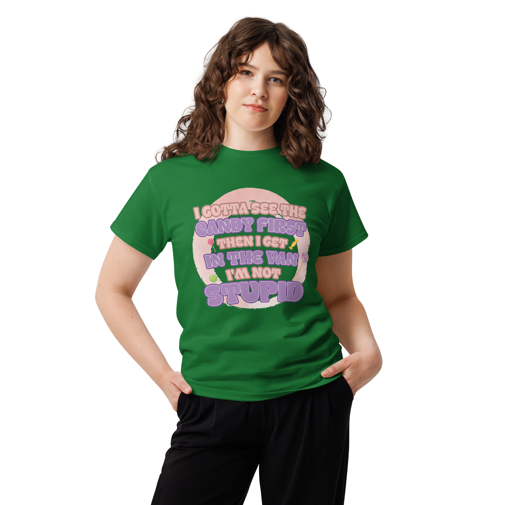 I Gotta See The Candy First Then I Get Unisex classic t- shirt - Image 5