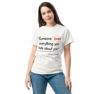 Someone Loves Everything You Unisex classic t- shirt