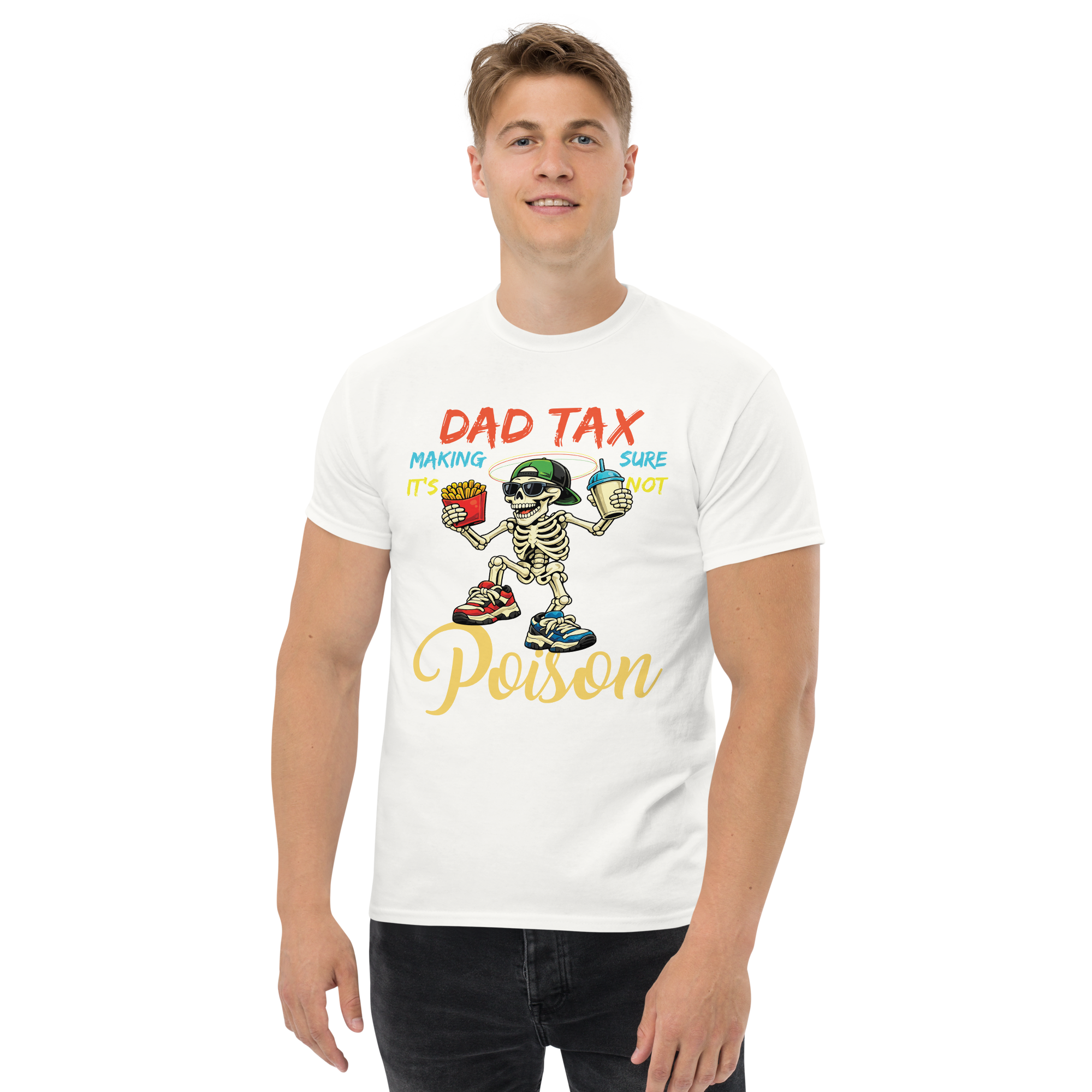Dad Tax Making Sure It’s Not Poison Funny Skeleton Unisex classic t- shirt