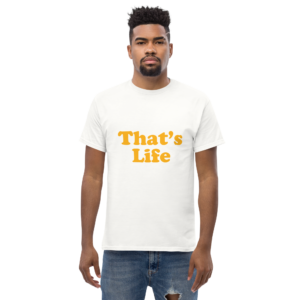 That's Life Unisex classic t- shirt