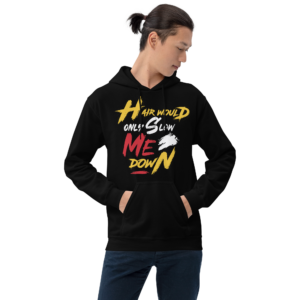 Hair Would Only Slow Me Down Unisex Hoodie
