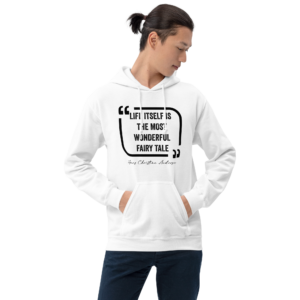 Life Itself is the Wonderful Fairy Tale Unisex Hoodie