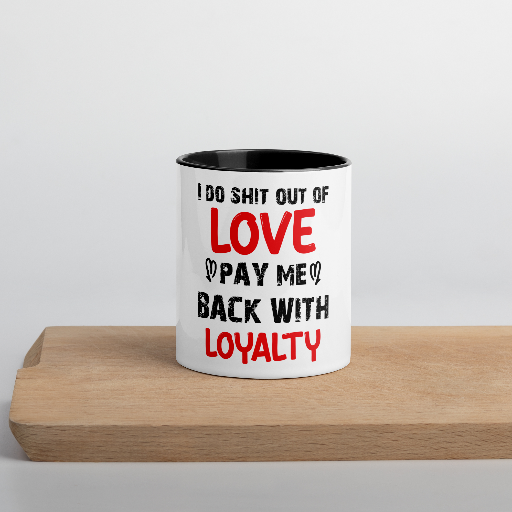 I Do Shit Out of Love Pay Me Back with Loyalty White Glossy Mug